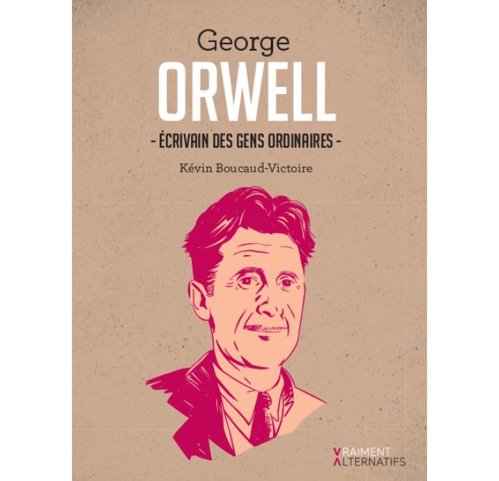 Orwell, écrivain des gens ordinaires (Kevin Boucaud-Victoire)