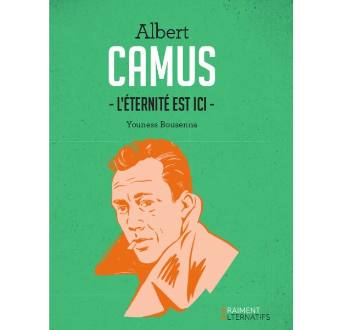 Albert Camus, L’éternité est ici (Youness Bousenna)