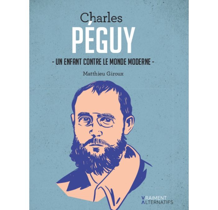 Péguy, un enfant contre le monde moderne (Matthieu Giroux)