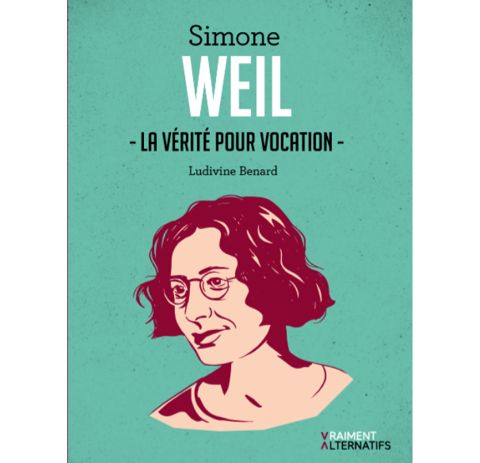 Simone Weil, la vérité pour vocation (Ludivine Benard)