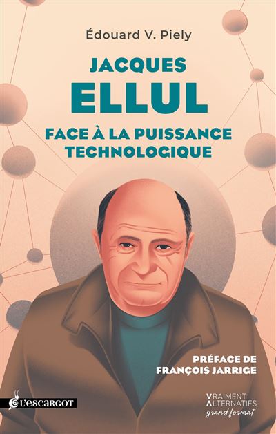 Jacques Ellul face à la puissance technologique ( Edouard V. Piely)